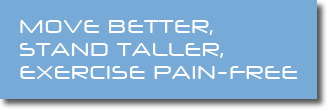 Move better, stand taller, exercise pain-free